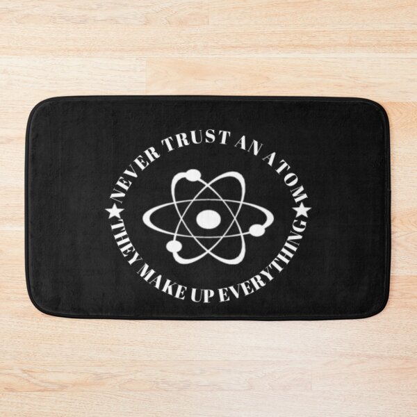 Item preview, Never Trust An Atom, They Make Up Everything designed and sold by Thomas Pinnell.