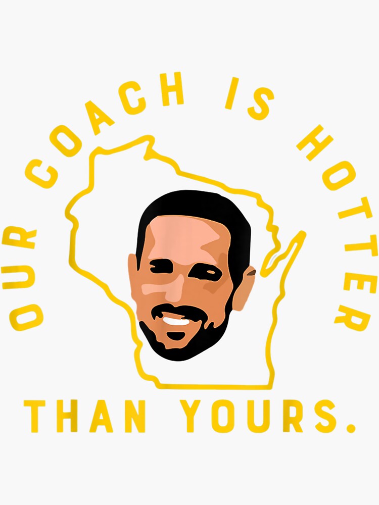 Packers Our Coach Is Hotter Than Your Coach Premium Shirt, hoodie, sweater,  long sleeve and tank top