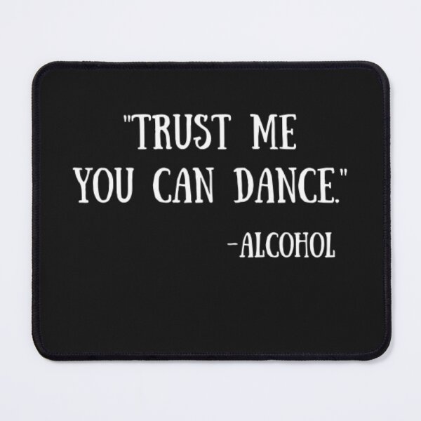 Item preview, Trust Me, You Can Dance - Alcohol designed and sold by Thomas Pinnell.