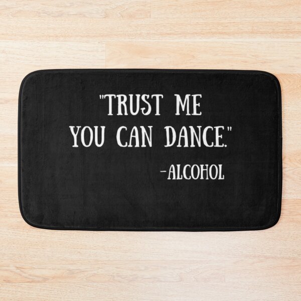 Item preview, Trust Me, You Can Dance - Alcohol designed and sold by Thomas Pinnell.
