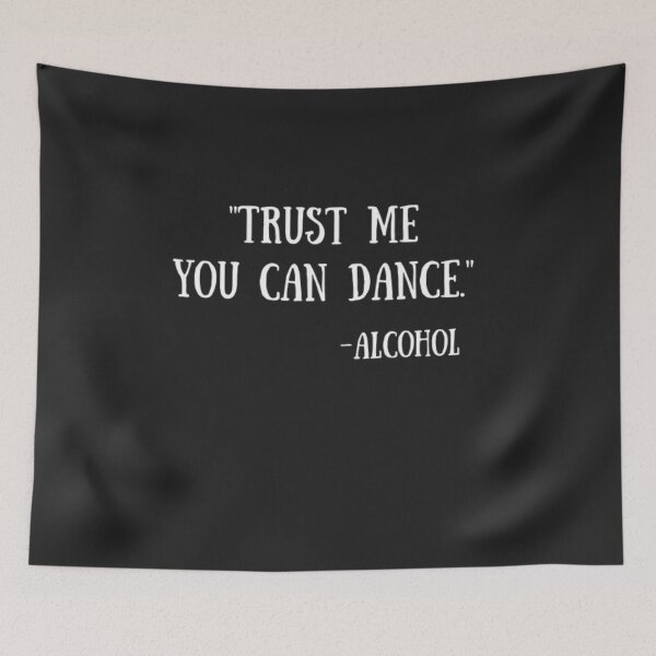 Item preview, Trust Me, You Can Dance - Alcohol designed and sold by Thomas Pinnell.