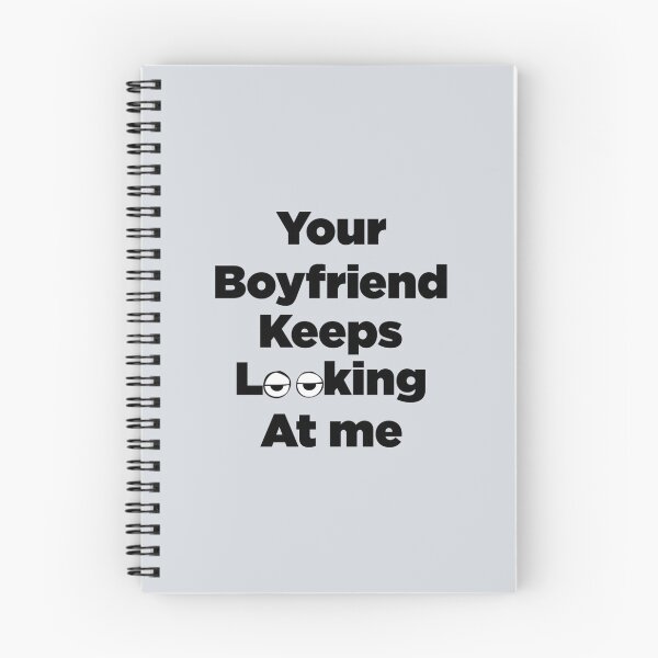 Item preview, Your Boyfriend Keeps Looking At Me designed and sold by pparelLogo.