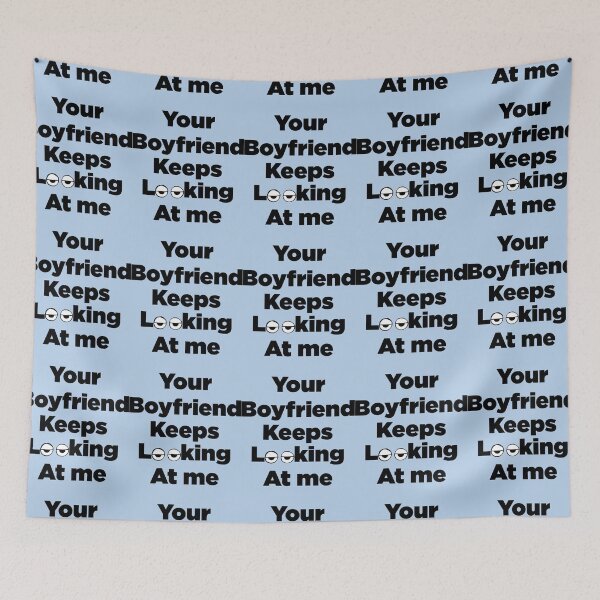 Item preview, Your Boyfriend Keeps Looking At Me designed and sold by pparelLogo.