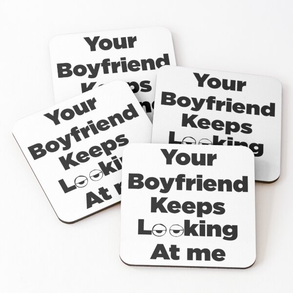 Item preview, Your Boyfriend Keeps Looking At Me designed and sold by pparelLogo.
