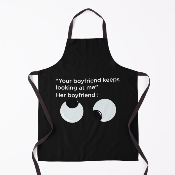 Item preview, Your Boyfriend Keeps Looking At Me designed and sold by pparelLogo.