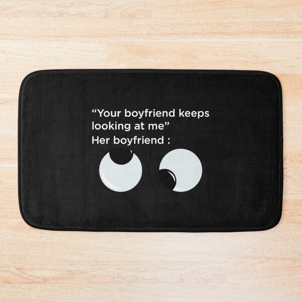 Item preview, Your Boyfriend Keeps Looking At Me designed and sold by pparelLogo.
