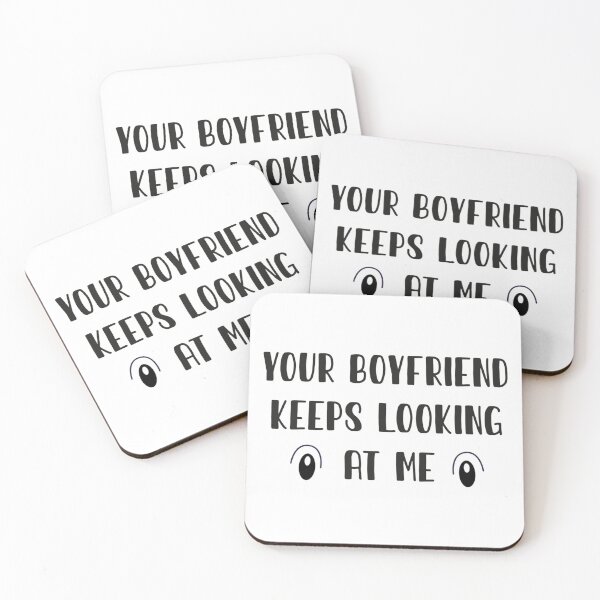 Item preview, Your Boyfriend Keeps Looking At Me designed and sold by pparelLogo.