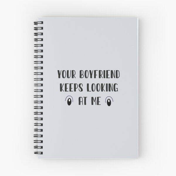 Item preview, Your Boyfriend Keeps Looking At Me designed and sold by pparelLogo.