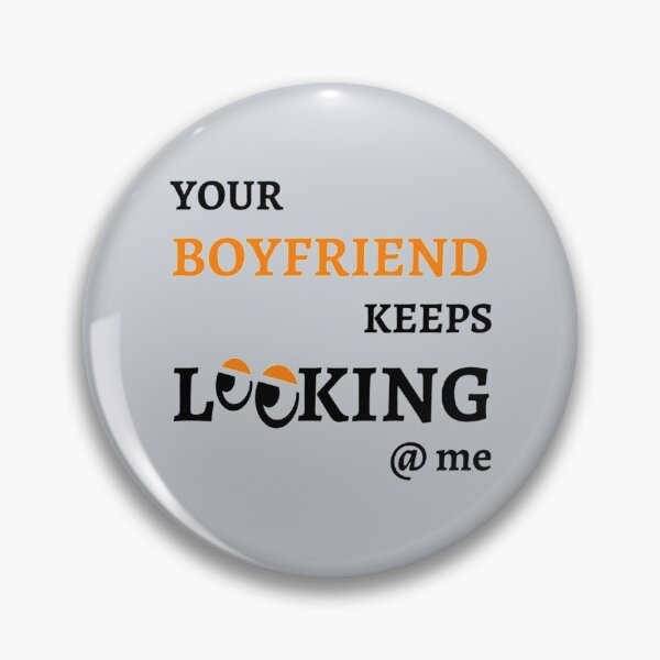 Item preview, Your Boyfriend Keeps Looking At Me designed and sold by pparelLogo.