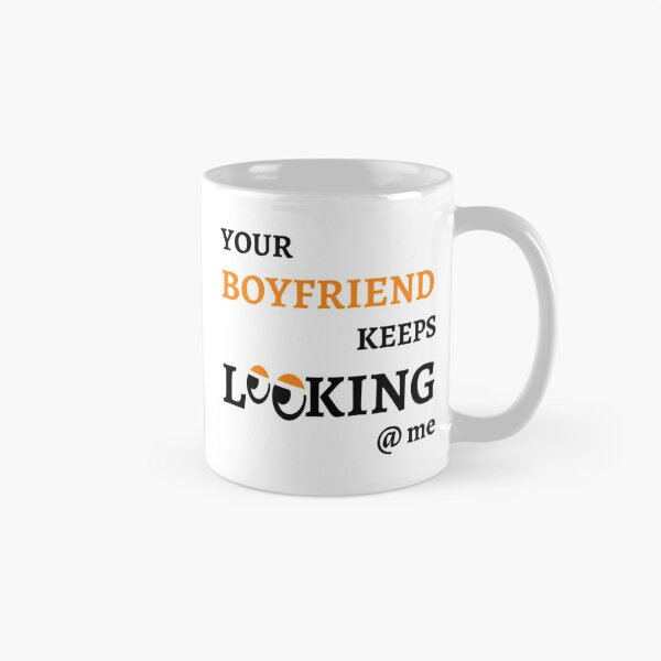 Item preview, Your Boyfriend Keeps Looking At Me designed and sold by pparelLogo.