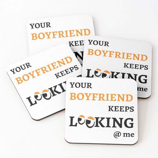 Item preview, Your Boyfriend Keeps Looking At Me designed and sold by pparelLogo.