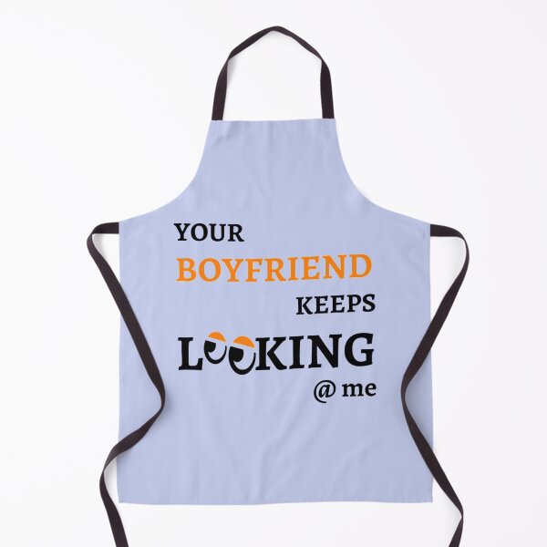 Item preview, Your Boyfriend Keeps Looking At Me designed and sold by pparelLogo.