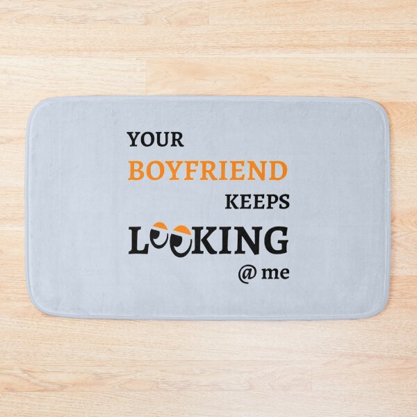 Item preview, Your Boyfriend Keeps Looking At Me designed and sold by pparelLogo.