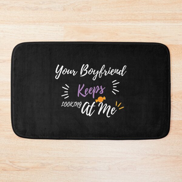Item preview, Your Boyfriend Keeps Looking At Me designed and sold by pparelLogo.
