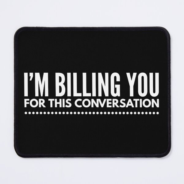 Item preview, I'm Billing You For This Conversation - Lawyer designed and sold by texteestore.
