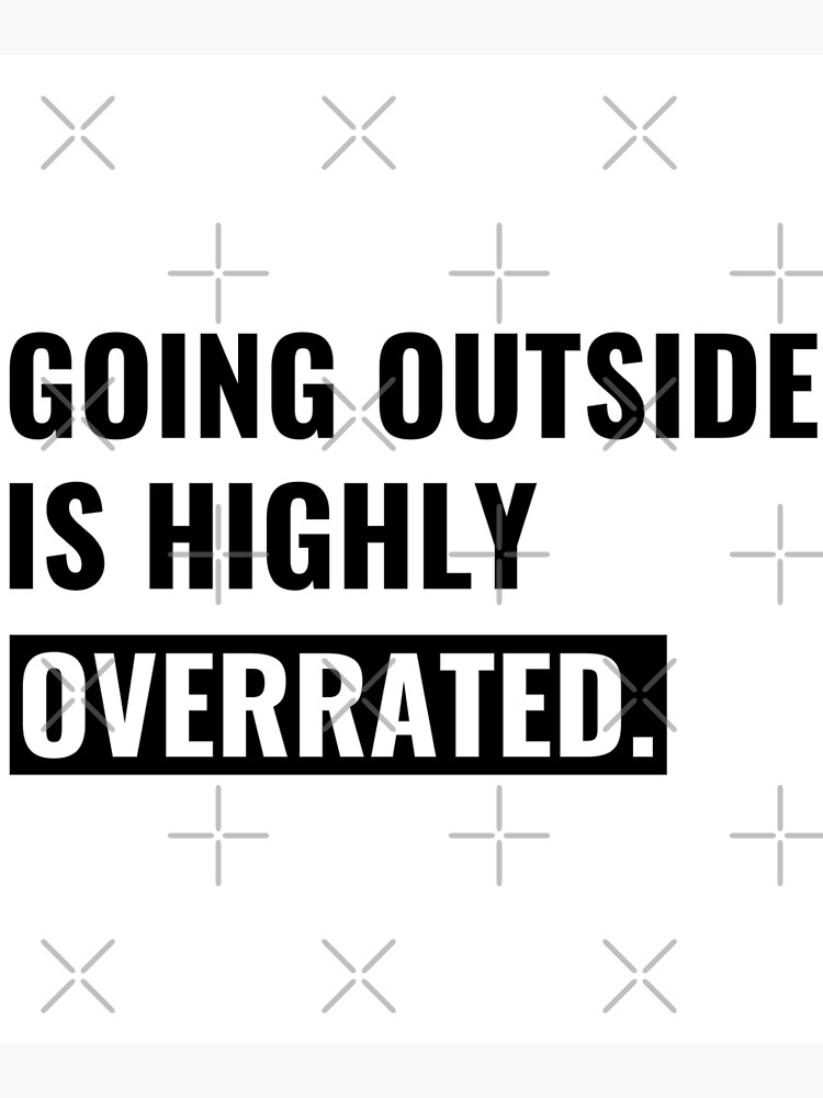 going-outside-is-highly-overrated-funny-introvert-meme-poster-for