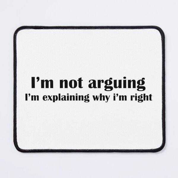 Item preview, I'm not arguing, i'm explaining why i'm right designed and sold by PonyAddiction.