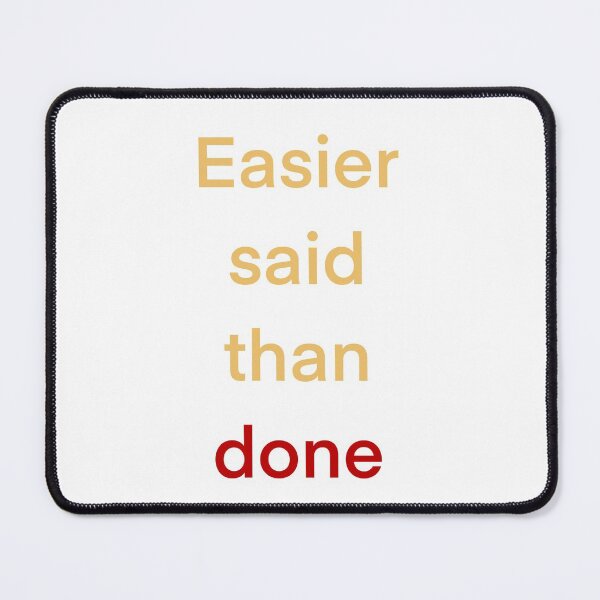 Item preview, Easier said than done designed and sold by Markkobayastore.