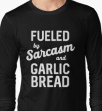 Fueled by Sarcasm and garlic bread Long Sleeve T-Shirt