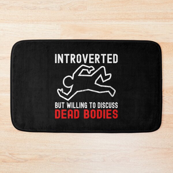 Item preview, Introverted But Willing To Discuss Dead Bodies designed and sold by DAFIN.