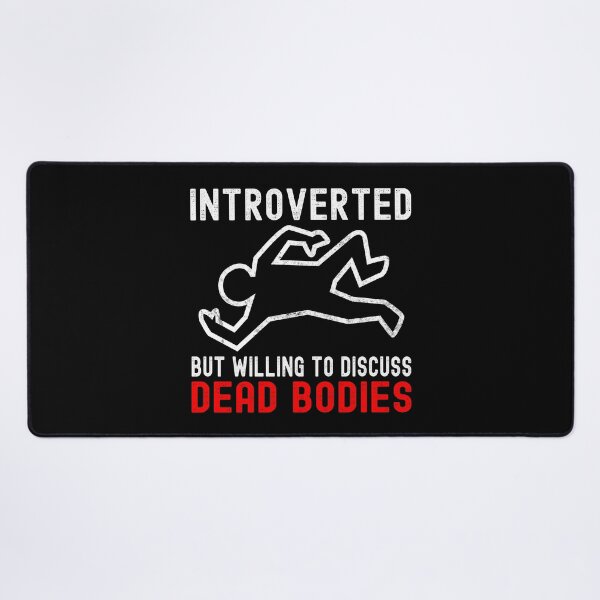 Item preview, Introverted But Willing To Discuss Dead Bodies designed and sold by DAFIN.