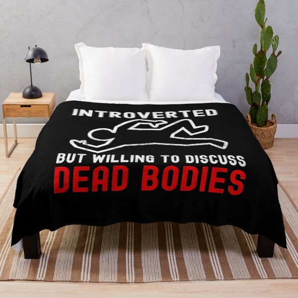 Item preview, Introverted But Willing To Discuss Dead Bodies designed and sold by DAFIN.