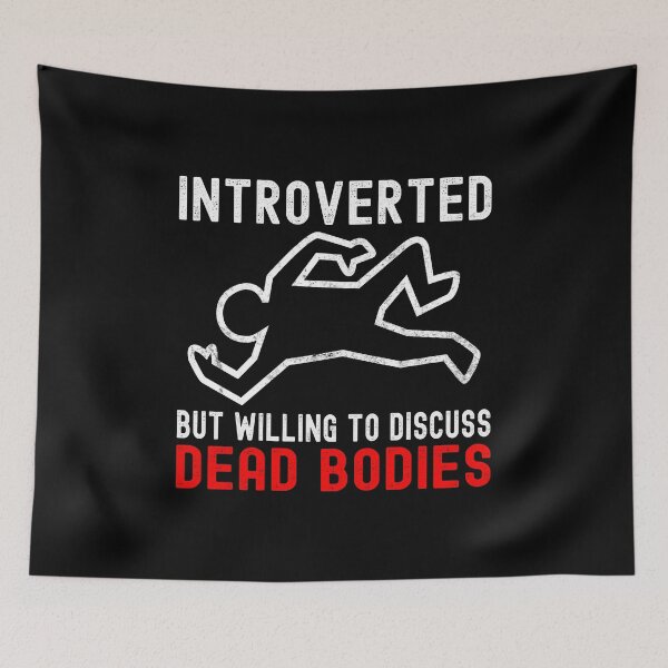 Item preview, Introverted But Willing To Discuss Dead Bodies designed and sold by DAFIN.