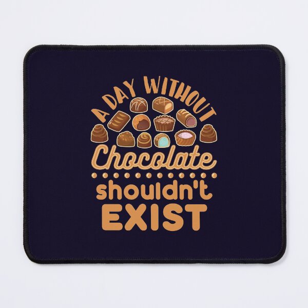 Item preview, A Day Without Chocolate Shouldn't Exist Funny Food designed and sold by jaygo.