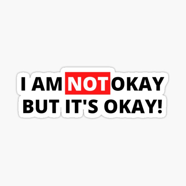 I am not okay but it's okay - Feeling Fine Sticker