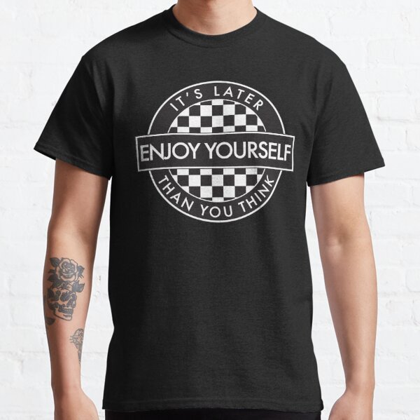 Enjoy Yourself It's Later Than You Think [Round Type 2] Classic T-Shirt