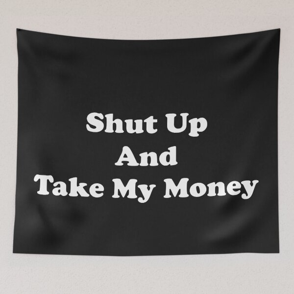 Item preview, Shut Up and Take My Money designed and sold by ProtonProject.