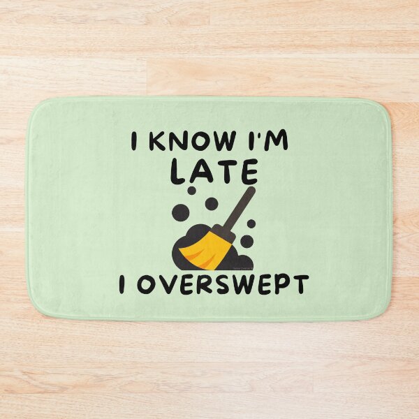 Item preview, I know I'm late I overswept janitor novelty housekeeping gifts designed and sold by SavvyCleaner.
