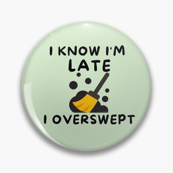 Item preview, I know I'm late I overswept janitor novelty housekeeping gifts designed and sold by SavvyCleaner.