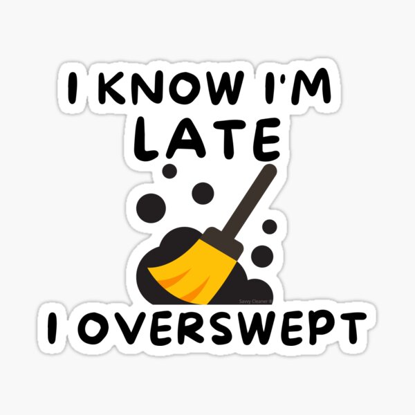 Item preview, I know I'm late I overswept janitor novelty housekeeping gifts designed and sold by SavvyCleaner.