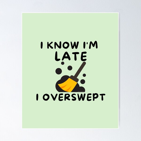 Item preview, I know I'm late I overswept janitor novelty housekeeping gifts designed and sold by SavvyCleaner.