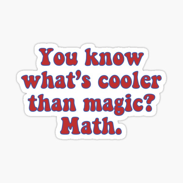 "You know what's cooler than magic? math quote solid" Sticker by