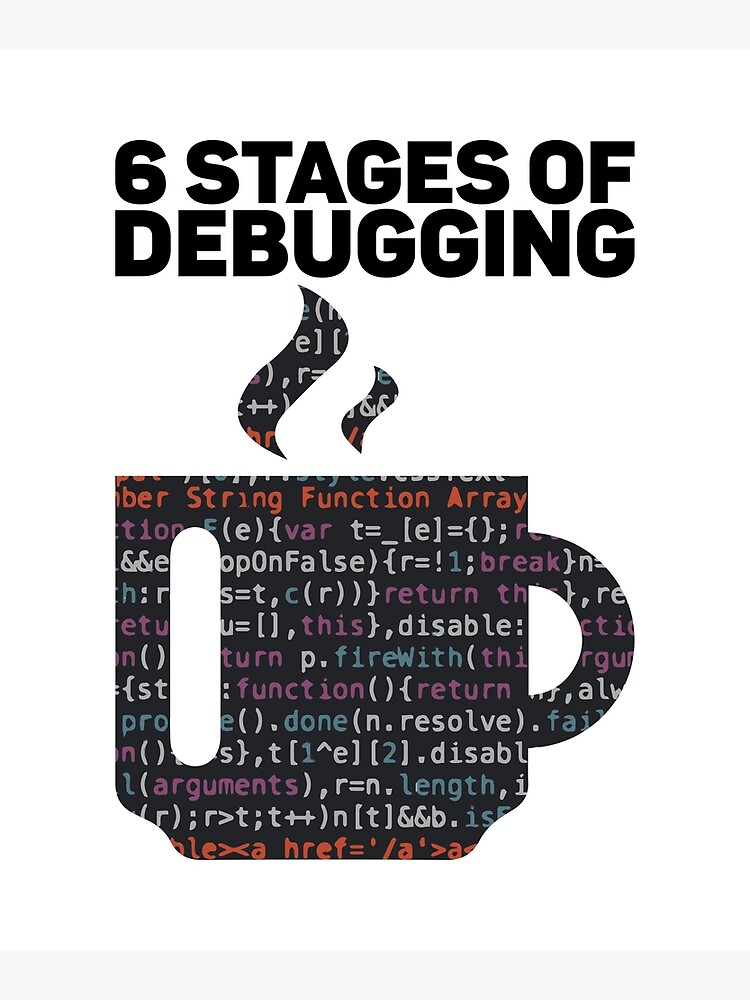 Discover 6 Stages of Debugging for Coder Premium Matte Vertical Poster
