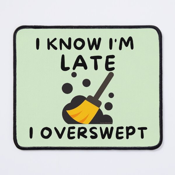Item preview, I know I'm late I overswept janitor novelty housekeeping gifts designed and sold by SavvyCleaner.