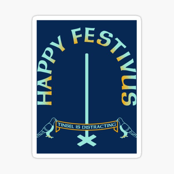 "Happy Festivus Tinsel is distracting " Sticker for Sale by