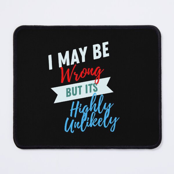 Item preview, I May be Wrong But It's Highly Unlikely designed and sold by prodesignerpro.