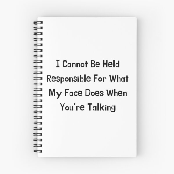 Item preview, I Cannot Be Held Responsible for What My Face Does When You're Talking designed and sold by 52andretired.