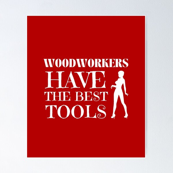 Item preview, Woodworkers Have The Best Tools -  Woodworking Carpentry Fun Graphic - Fun Woodworking Gifts  designed and sold by WoodWorkingInc.