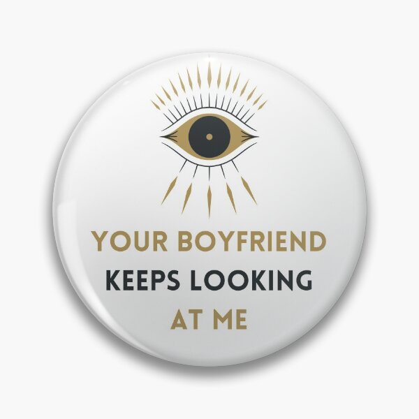Item preview, Your Boyfriend Keeps Looking At Me designed and sold by Snorg Tees ⭐⭐⭐⭐⭐.