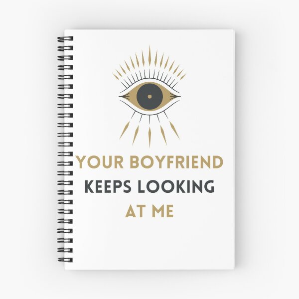 Item preview, Your Boyfriend Keeps Looking At Me designed and sold by Snorg Tees ⭐⭐⭐⭐⭐.