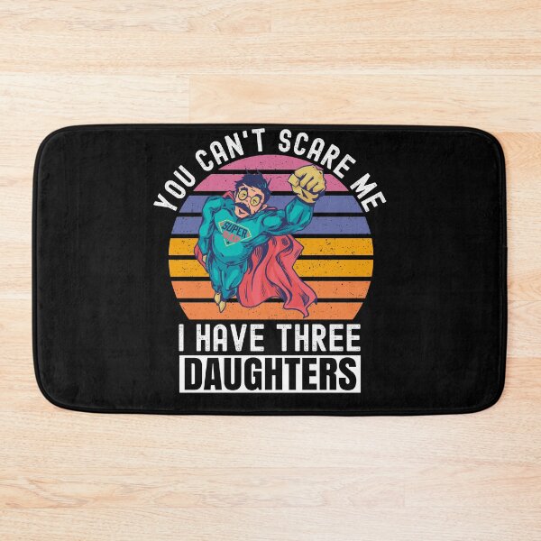 Item preview, You Cant Scare Me I Have Three Daughters designed and sold by Club7Studios.