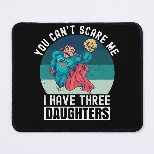 Item preview, You Cant Scare Me I Have Three Daughters designed and sold by Club7Studios.