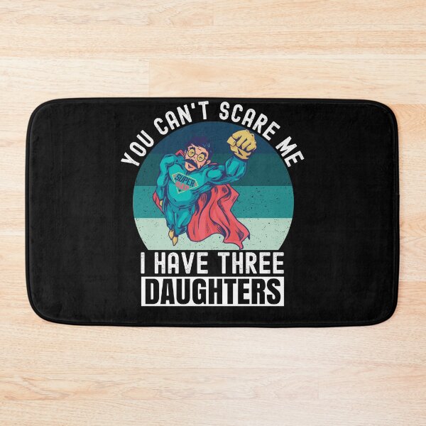 Item preview, You Cant Scare Me I Have Three Daughters designed and sold by Club7Studios.