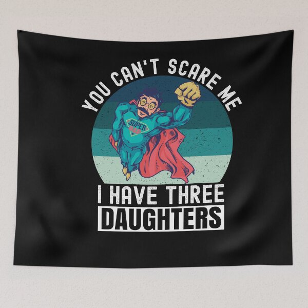 Item preview, You Cant Scare Me I Have Three Daughters designed and sold by Club7Studios.