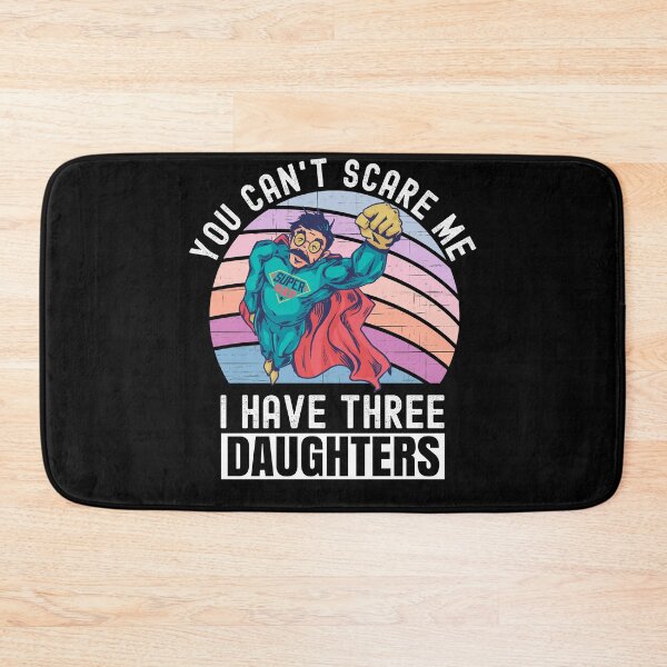 Item preview, You Cant Scare Me I Have Three Daughters designed and sold by Club7Studios.