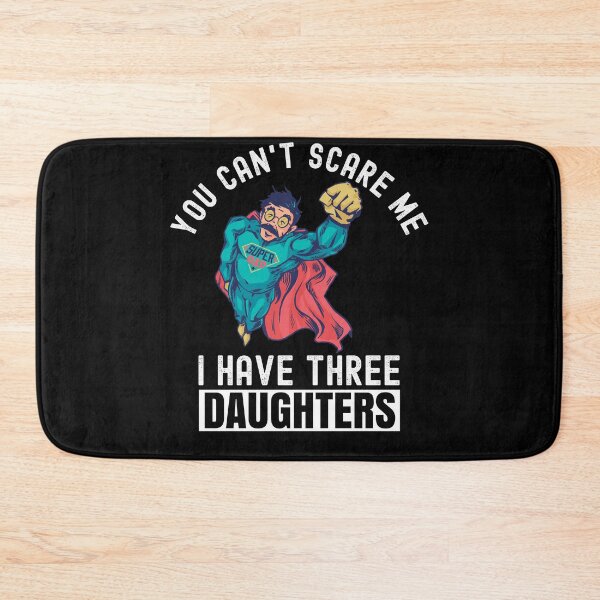 Item preview, You Cant Scare Me I Have Three Daughters designed and sold by Club7Studios.
